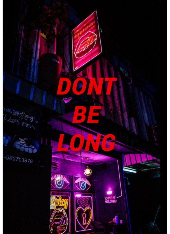 DONT BE LONG