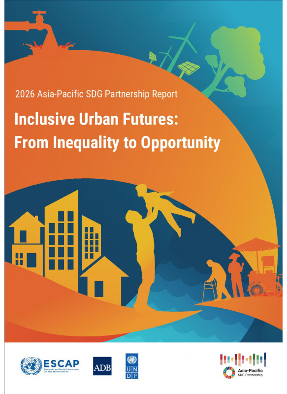 2026 Asia-Pacific SDG Partnership Report Inclusive Urban Futures: From Inequality to Opportunity