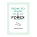 How to สร้างกำไรจาก 0 ด้วย Forex (แบบถูกกฏหมาย)