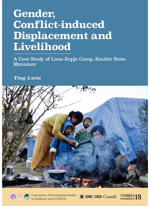 CDSSEA 18 Gender, Conflict-induced Displacement and Livelihood: A Case Study of Lana Zupja Camp, Kachin State, Myanmar