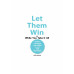 Let Them Win - While You Take It All จิตวิทยาการต่อรอง ฉบับ คนโฉด ในโลกที่เห็นคนดีเป็นแค่เหยื่อ Let Them Win - While You Take It All จิตวิทยาการต่อรอง ฉบับ คนโฉด ในโลกที่เห็นคนดีเป็นแค่เหยื่อ
