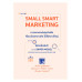 SMALL SMART MARKETING การตลาดฉบับธุรกิจเล็กที่ชนะด้วยความคิด ไม่ใช่ความใหญ่ SMALL SMART MARKETING การตลาดฉบับธุรกิจเล็กที่ชนะด้วยความคิด ไม่ใช่ความใหญ่