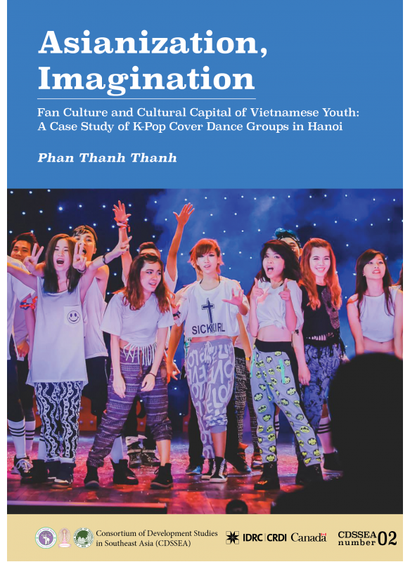 CDSSEA 02 Asianization, Imagination: Fan Culture and Cultural Capital of Vietnamese Youth - A Case Study of K-Pop Cover Dance Groups in Hanoi