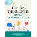 Design Thinking in Digital Transformation Design Thinking in Digital Transformation