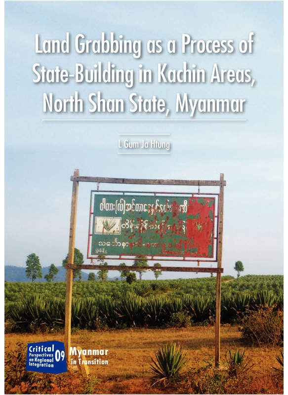 Land Grabbing as a Process of State-Building in Kachin Areas, North Shan State, Myanmar Land Grabbing as a Process of State-Building in Kachin Areas, North Shan State, Myanmar