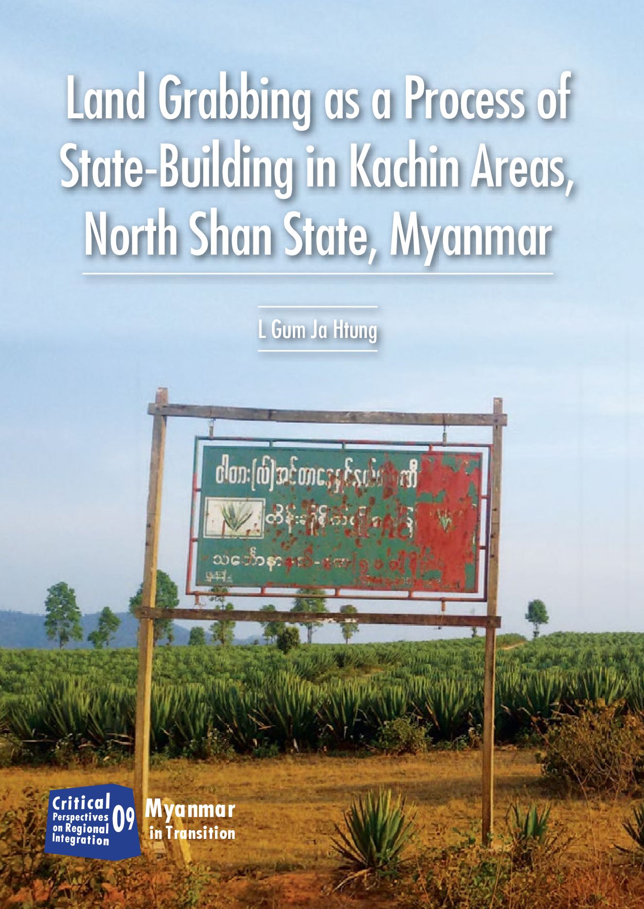 Land Grabbing as a Process of State-Building in Kachin Areas, North Shan State, Myanmar